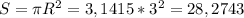 S=\pi R^{2} =3,1415*3^{2} =28,2743