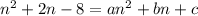 n^2+2n-8=an^2+bn+c