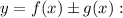 y = f(x) \pm g(x):