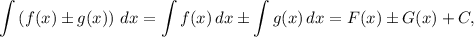 \displaystyle \int \left(f(x) \pm g(x) \right) \, dx = \int f(x) \, dx \pm \int g(x) \, dx = F(x) \pm G(x) + C,