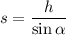 s= \dfrac{h}{ \sin \alpha }