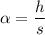 \alpha = \dfrac{h}{s}