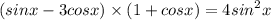 ( sinx - 3cosx) \times (1 + cosx) = 4 {sin}^{2} x