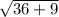 \sqrt{36+9}