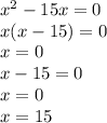 x^{2} -15x=0\\x(x-15 )=0\\x=0\\x-15=0\\x=0 \\ x=15