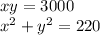 xy = 3000 \\ x {}^{2} + y {}^{2} = 220