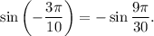 \sin \left( { - \displaystyle\frac{{3\pi }}{{10}}} \right) = - \sin \displaystyle\frac{{9\pi }}{{30}}.