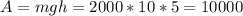 A=mgh=2000*10*5=10000